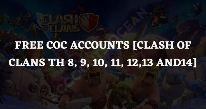 Free COC Accounts [Clash of Clans TH 8, 9, 10, 11, 12,13 and14]