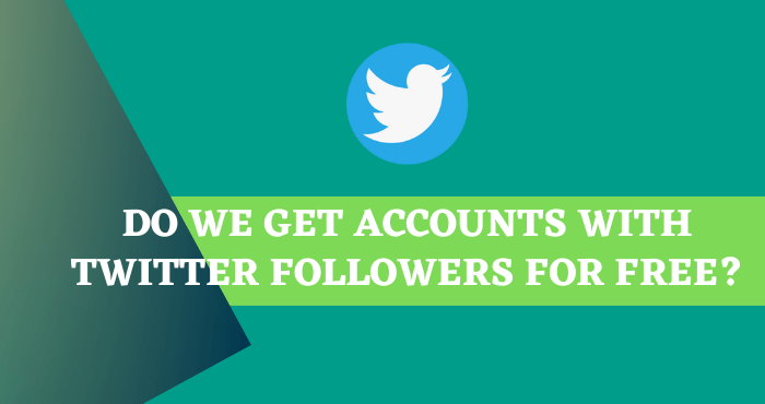 Do We Get Accounts With Twitter Followers For Free