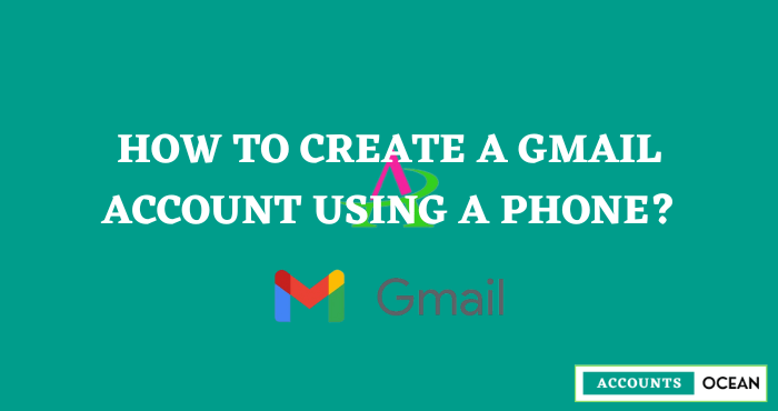 How to Create a Gmail Account Using a Phone