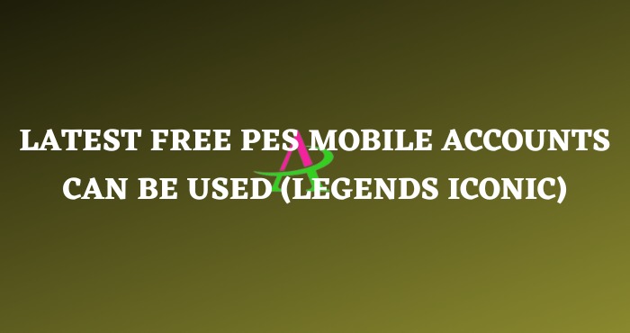 Latest Free PES Mobile Accounts Can Be Used (Legends Iconic)