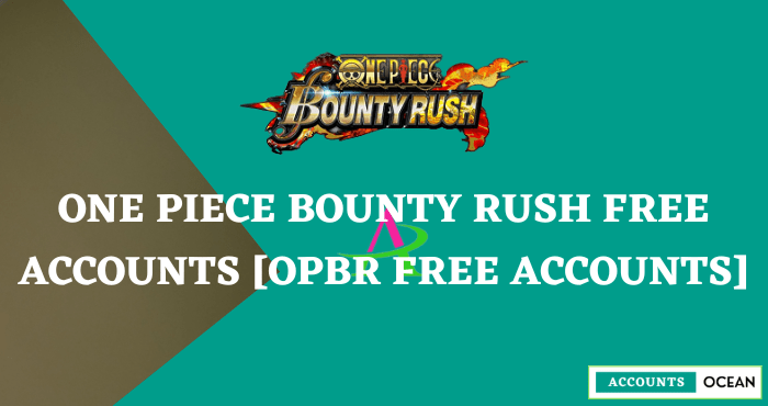 One Piece Bounty Rush Free Accounts [OPBR free Accounts]