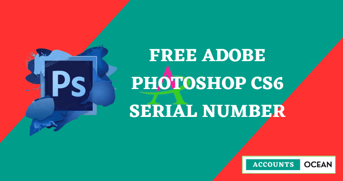Free Adobe Photoshop CS6 Serial Number [License Key]