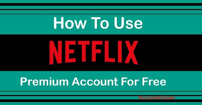 How To Use Netflix Premium Account For Free