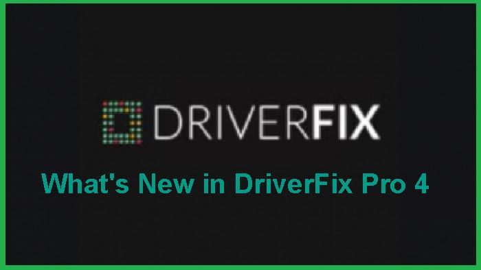 What's New in DriverFix Pro 4