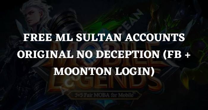 Free ML Sultan Accounts Original No Deception (FB + Moonton Login)
