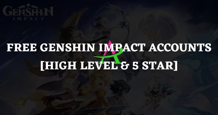 Free Genshin Impact Accounts [High Level & 5 Star]