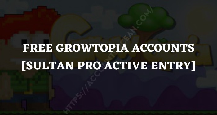 Free Growtopia Accounts [Sultan Pro Active Entry]