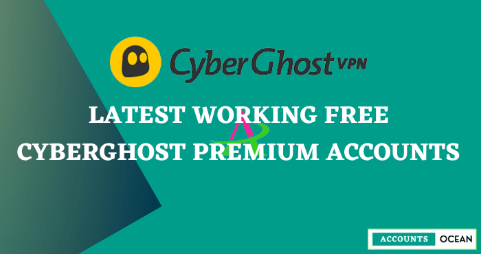 Latest Working Free CyberGhost Premium Accounts