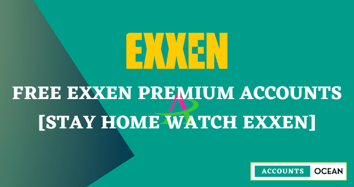 Free Exxen Premium Accounts [Stay Home Watch Exxen]